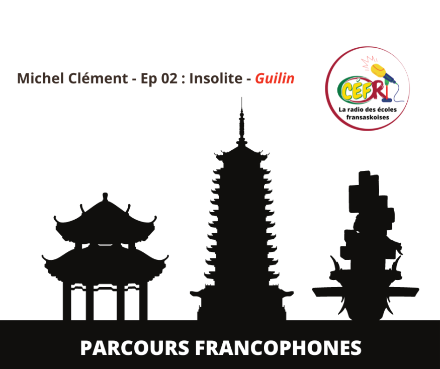 Guilin en Chine est le sujet de l&rsquo;émission Parcours Francophones avec Michel Clément sur CÉFRadio